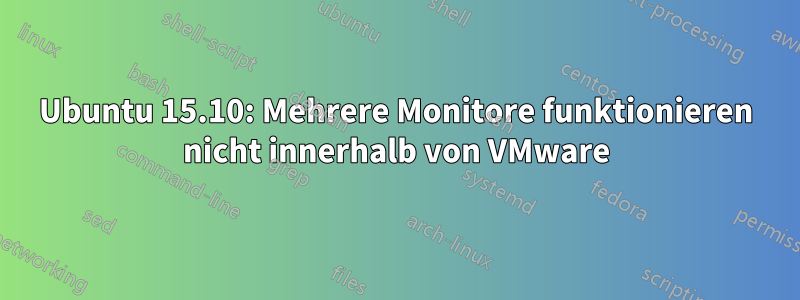 Ubuntu 15.10: Mehrere Monitore funktionieren nicht innerhalb von VMware