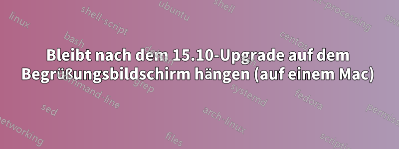 Bleibt nach dem 15.10-Upgrade auf dem Begrüßungsbildschirm hängen (auf einem Mac)