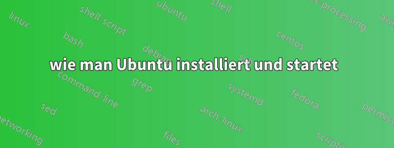 wie man Ubuntu installiert und startet 