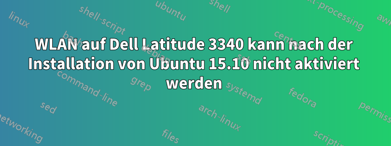 WLAN auf Dell Latitude 3340 kann nach der Installation von Ubuntu 15.10 nicht aktiviert werden