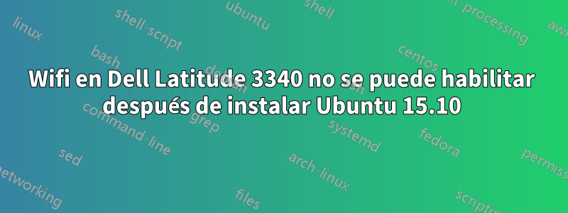 Wifi en Dell Latitude 3340 no se puede habilitar después de instalar Ubuntu 15.10