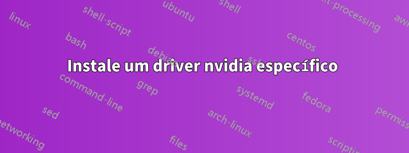 Instale um driver nvidia específico