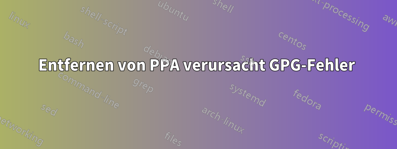 Entfernen von PPA verursacht GPG-Fehler