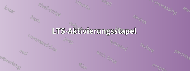 LTS-Aktivierungsstapel