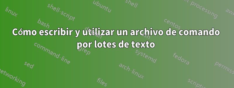 Cómo escribir y utilizar un archivo de comando por lotes de texto