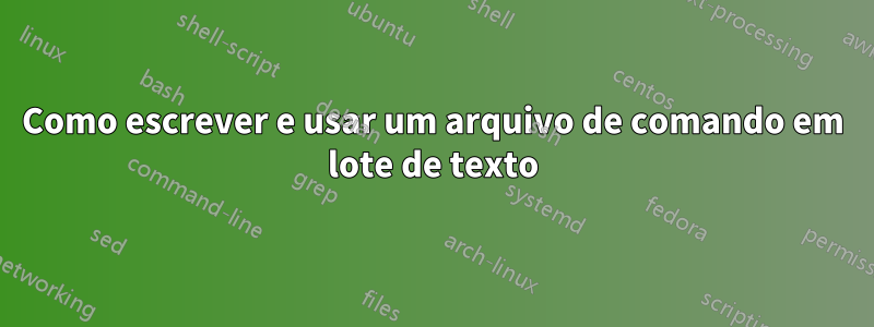 Como escrever e usar um arquivo de comando em lote de texto