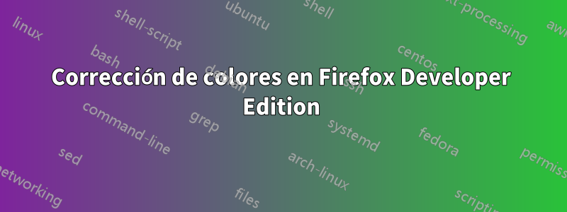 Corrección de colores en Firefox Developer Edition