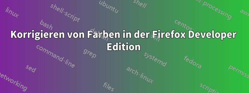 Korrigieren von Farben in der Firefox Developer Edition