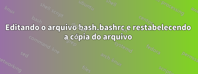 Editando o arquivo bash.bashrc e restabelecendo a cópia do arquivo