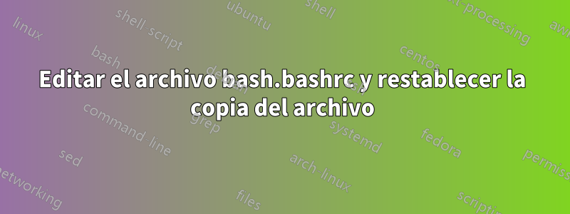 Editar el archivo bash.bashrc y restablecer la copia del archivo