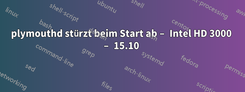 plymouthd stürzt beim Start ab – Intel HD 3000 – 15.10