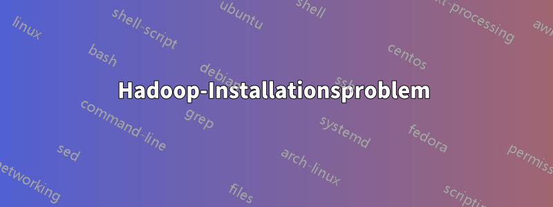 Hadoop-Installationsproblem