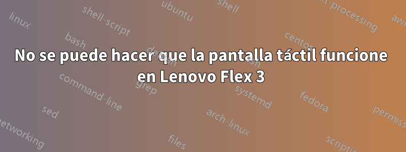 No se puede hacer que la pantalla táctil funcione en Lenovo Flex 3