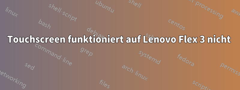 Touchscreen funktioniert auf Lenovo Flex 3 nicht