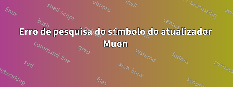 Erro de pesquisa do símbolo do atualizador Muon