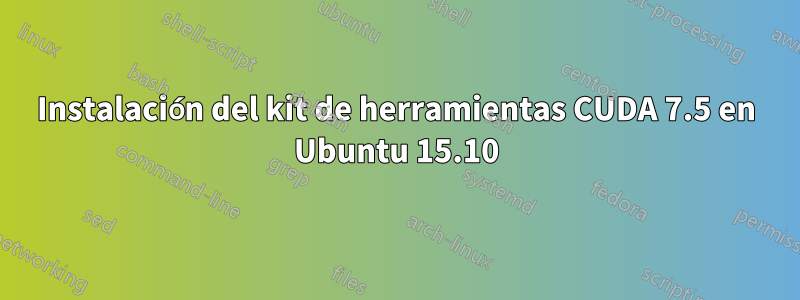 Instalación del kit de herramientas CUDA 7.5 en Ubuntu 15.10