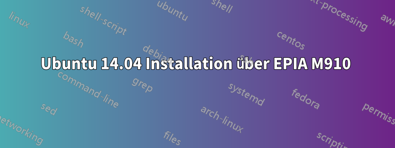 Ubuntu 14.04 Installation über EPIA M910