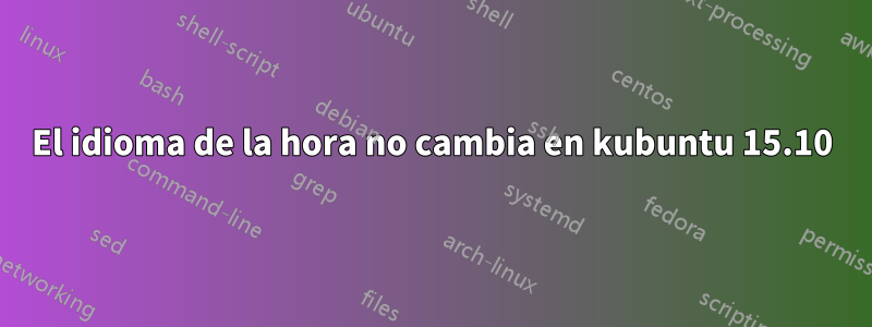 El idioma de la hora no cambia en kubuntu 15.10