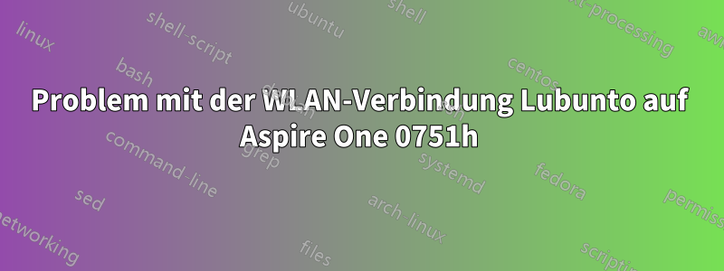 Problem mit der WLAN-Verbindung Lubunto auf Aspire One 0751h