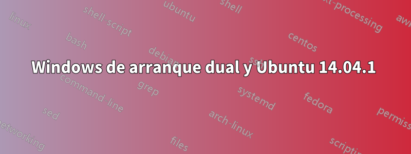 Windows de arranque dual y Ubuntu 14.04.1