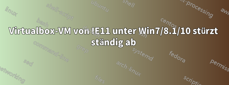 Virtualbox-VM von IE11 unter Win7/8.1/10 stürzt ständig ab