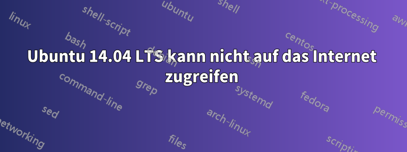 Ubuntu 14.04 LTS kann nicht auf das Internet zugreifen