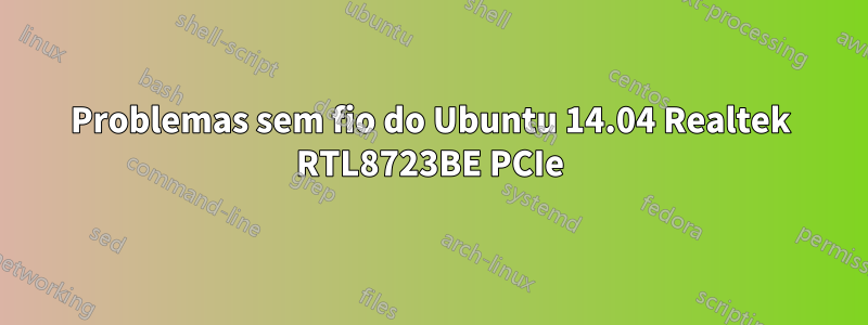 Problemas sem fio do Ubuntu 14.04 Realtek RTL8723BE PCIe