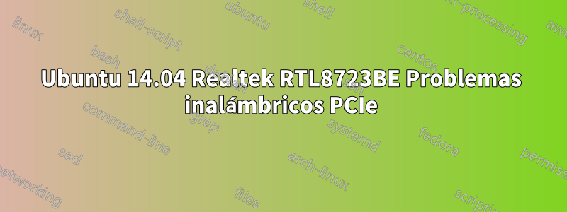 Ubuntu 14.04 Realtek RTL8723BE Problemas inalámbricos PCIe