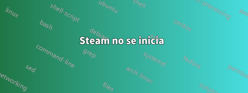 Steam no se inicia 