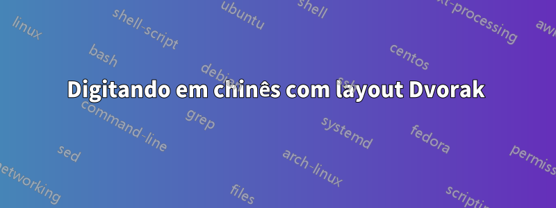 Digitando em chinês com layout Dvorak