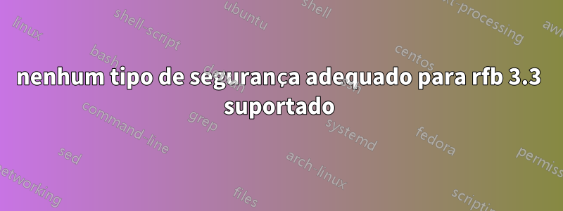 nenhum tipo de segurança adequado para rfb 3.3 suportado