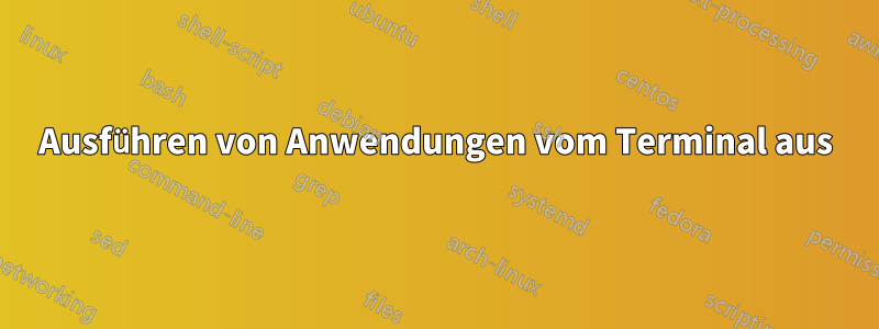 Ausführen von Anwendungen vom Terminal aus