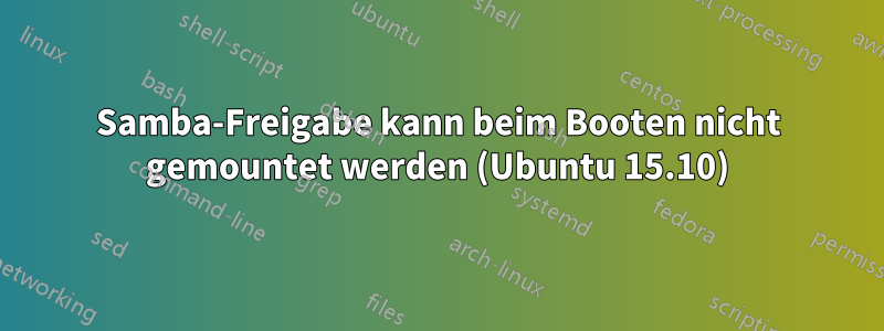 Samba-Freigabe kann beim Booten nicht gemountet werden (Ubuntu 15.10)