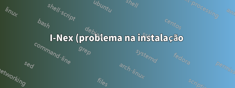 I-Nex (problema na instalação)