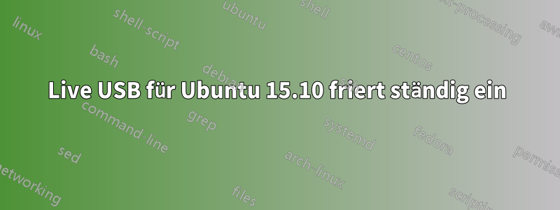 Live USB für Ubuntu 15.10 friert ständig ein