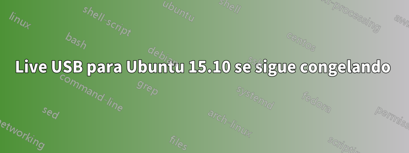 Live USB para Ubuntu 15.10 se sigue congelando