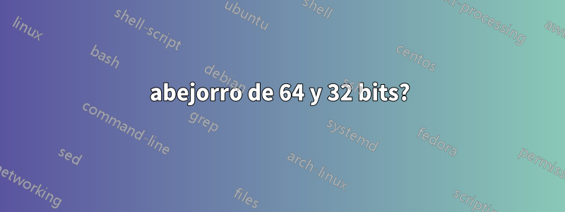 abejorro de 64 y 32 bits?