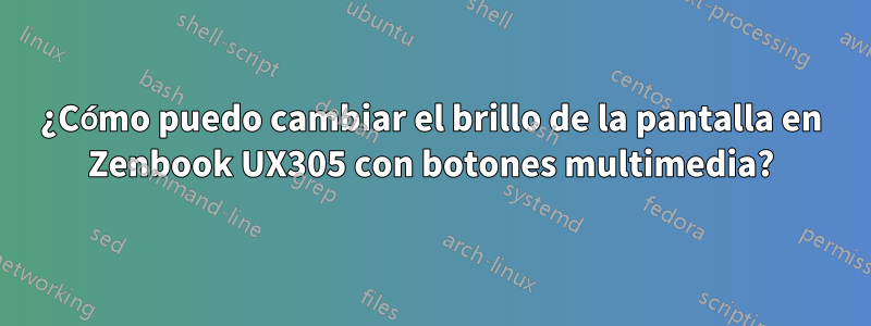 ¿Cómo puedo cambiar el brillo de la pantalla en Zenbook UX305 con botones multimedia?