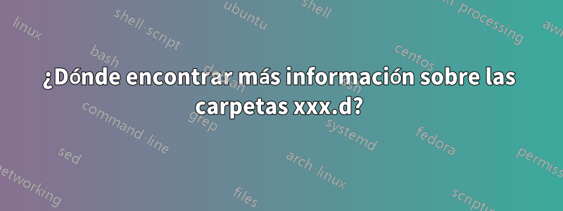 ¿Dónde encontrar más información sobre las carpetas xxx.d?