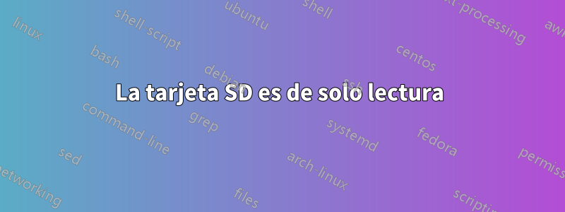 La tarjeta SD es de solo lectura