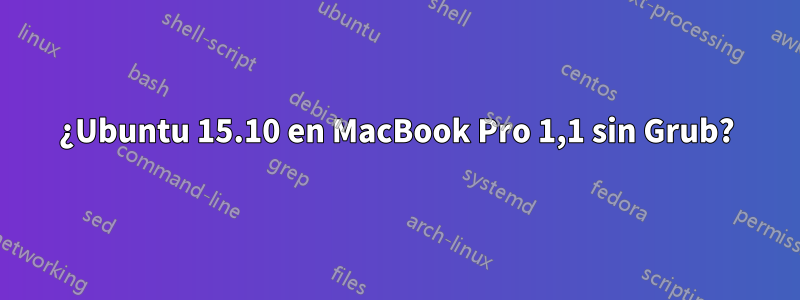 ¿Ubuntu 15.10 en MacBook Pro 1,1 sin Grub?