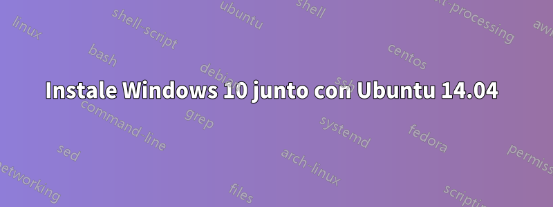 Instale Windows 10 junto con Ubuntu 14.04 