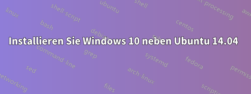 Installieren Sie Windows 10 neben Ubuntu 14.04 