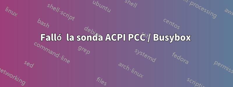 Falló la sonda ACPI PCC / Busybox