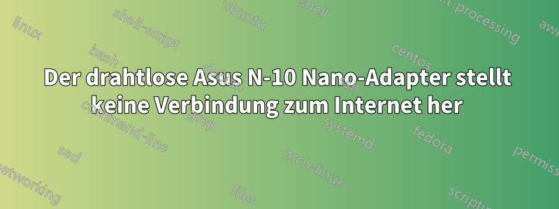 Der drahtlose Asus N-10 Nano-Adapter stellt keine Verbindung zum Internet her