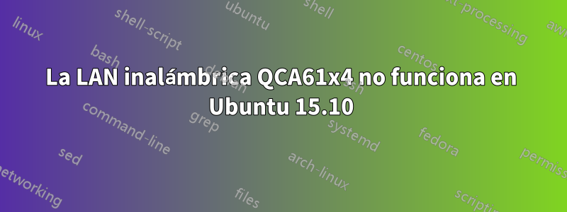 La LAN inalámbrica QCA61x4 no funciona en Ubuntu 15.10