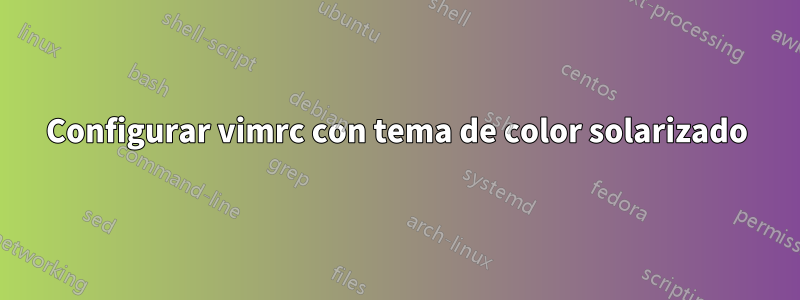 Configurar vimrc con tema de color solarizado