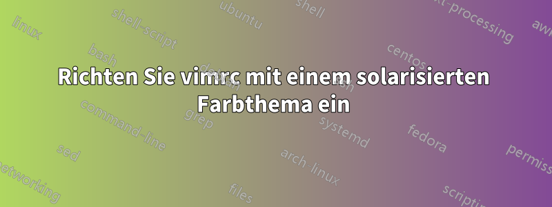 Richten Sie vimrc mit einem solarisierten Farbthema ein