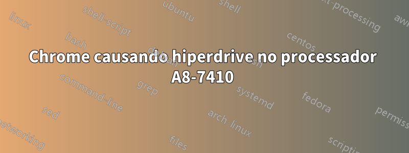 Chrome causando hiperdrive no processador A8-7410