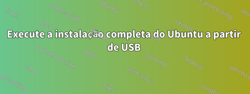 Execute a instalação completa do Ubuntu a partir de USB